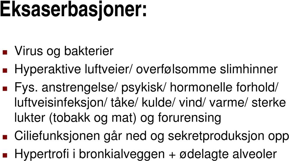 anstrengelse/ psykisk/ hormonelle forhold/ luftveisinfeksjon/ tåke/ kulde/