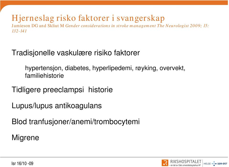 faktorer hypertensjon, diabetes, hyperlipedemi, røyking, overvekt, familiehistorie