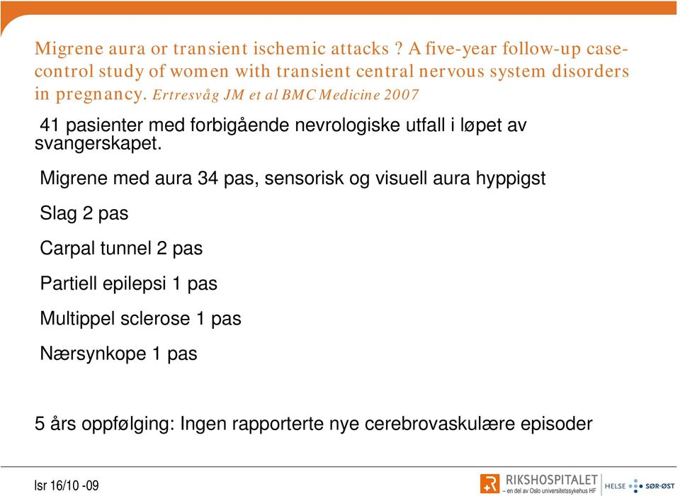 Ertresvåg JM et al BMC Medicine 2007 41 pasienter med forbigående nevrologiske utfall i løpet av svangerskapet.