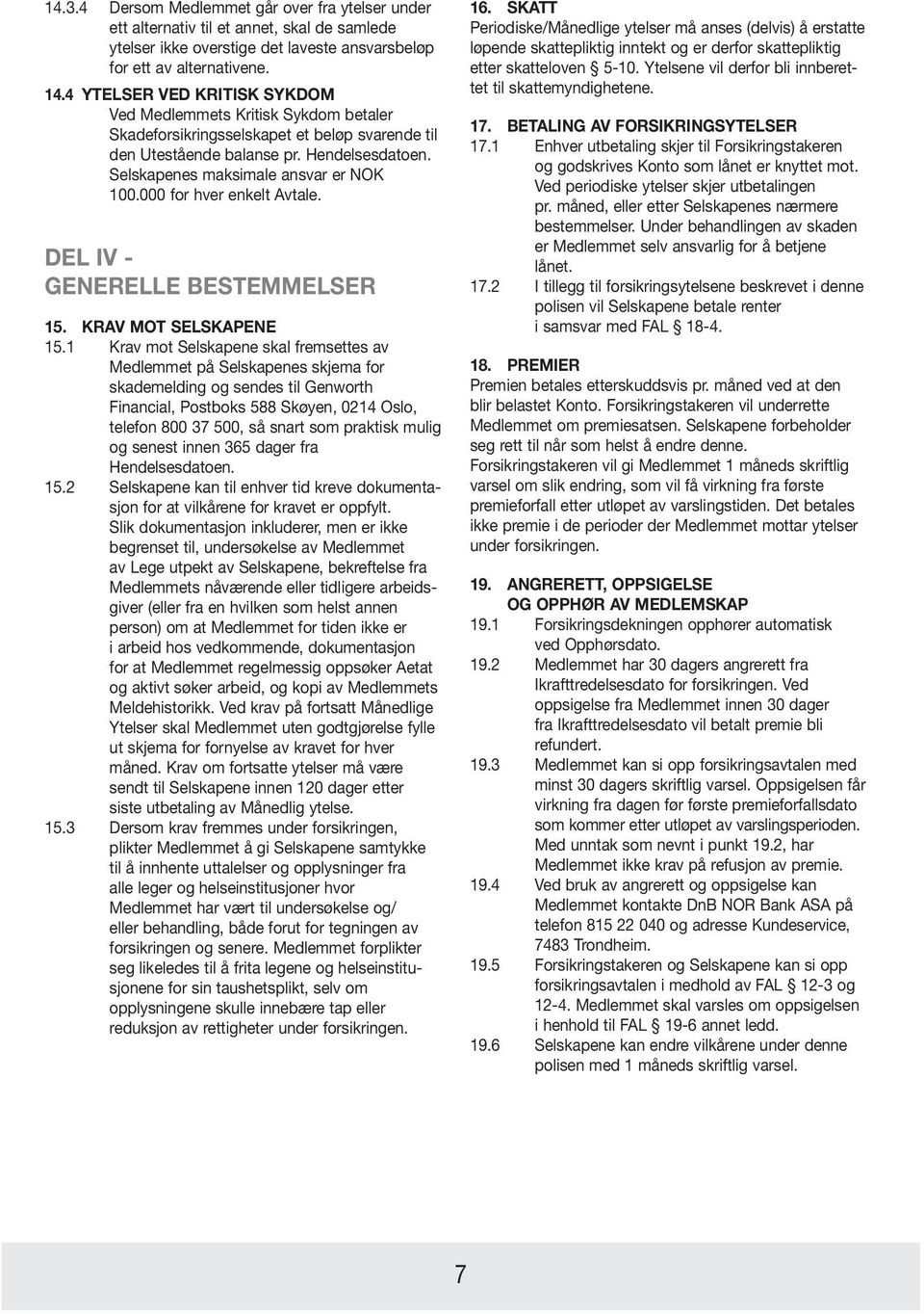 000 for hver enkelt Avtale. DEL IV - GENERELLE BESTEMMELSER 15. KRAV MOT SELSKAPENE 15.