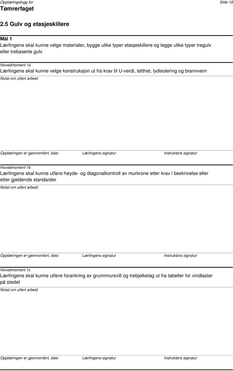 trebaserte gulv Hovedmoment 1a Lærlingene skal kunne velge konstruksjon ut fra krav til U-verdi, tetthet, lydisolering og brannvern