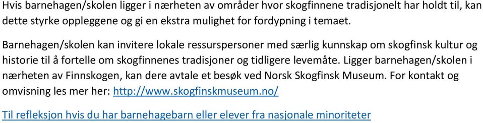 Barnehagen/skolen kan invitere lokale ressurspersoner med særlig kunnskap om skogfinsk kultur og historie til å fortelle om skogfinnenes tradisjoner