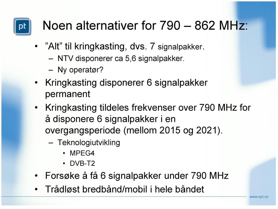 Kringkasting disponerer 6 signalpakker permanent Kringkasting tildeles frekvenser over 790 MHz for å