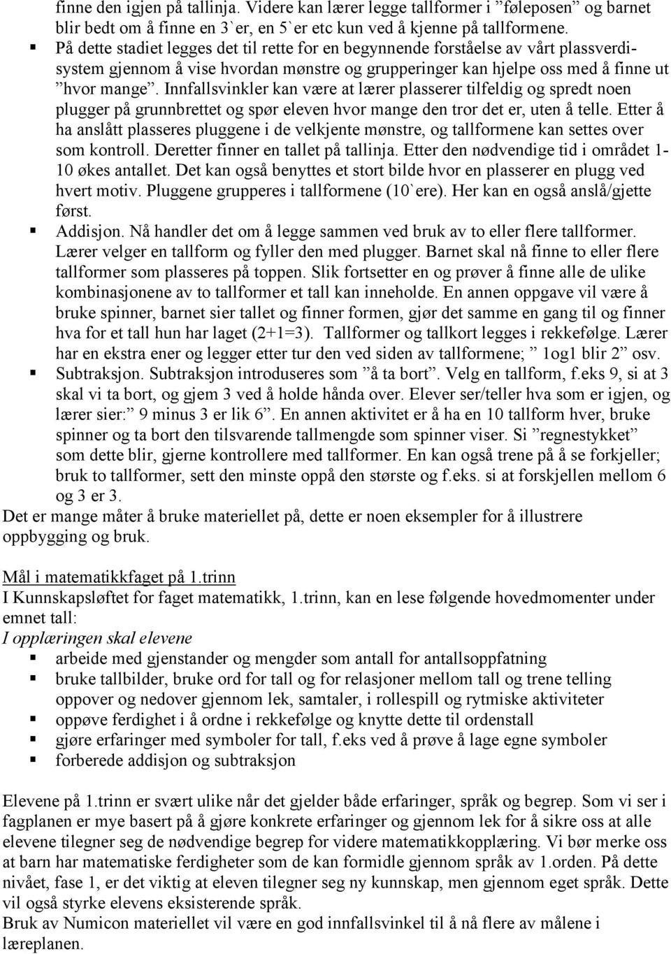 Innfallsvinkler kan være at lærer plasserer tilfeldig og spredt noen plugger på grunnbrettet og spør eleven hvor mange den tror det er, uten å telle.