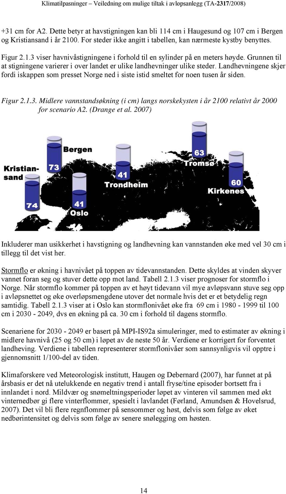 1.3. Midlere vannstandsøkning (i cm) langs norskekysten i år 2100 relativt år 2000 for scenario A2. (Drange et al.