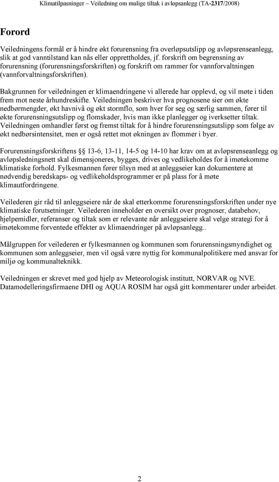 Bakgrunnen for veiledningen er klimaendringene vi allerede har opplevd, og vil møte i tiden frem mot neste århundreskifte.