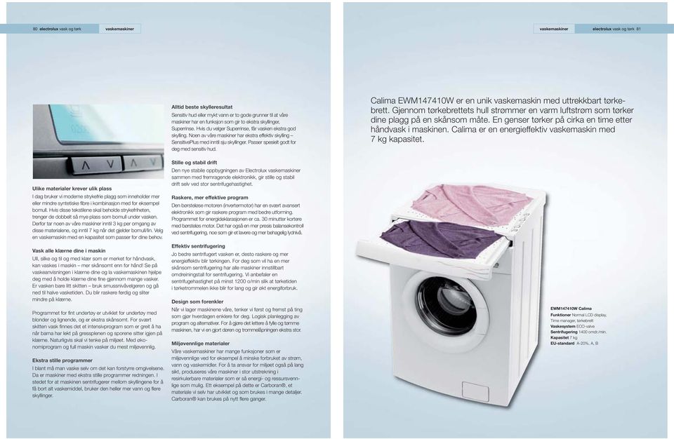Passer spesielt godt for deg med sensitiv hud. Calima EWM147410W er en unik vaskemaskin med uttrekkbart tørkebrett.