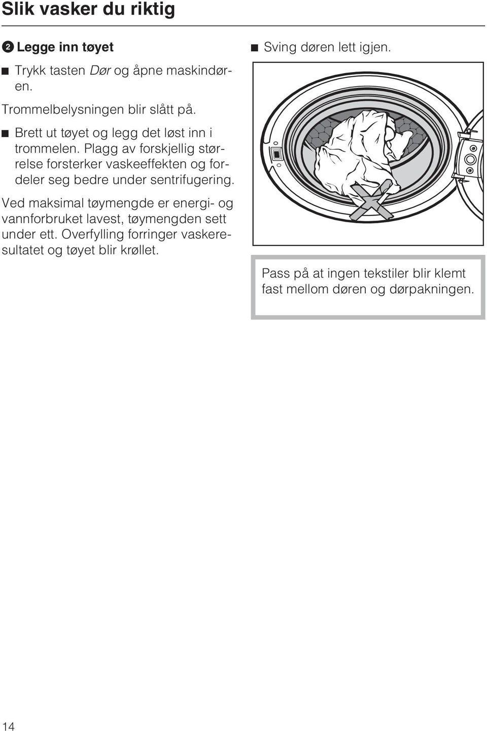 Plagg av forskjellig størrelse forsterker vaskeeffekten og fordeler seg bedre under sentrifugering.