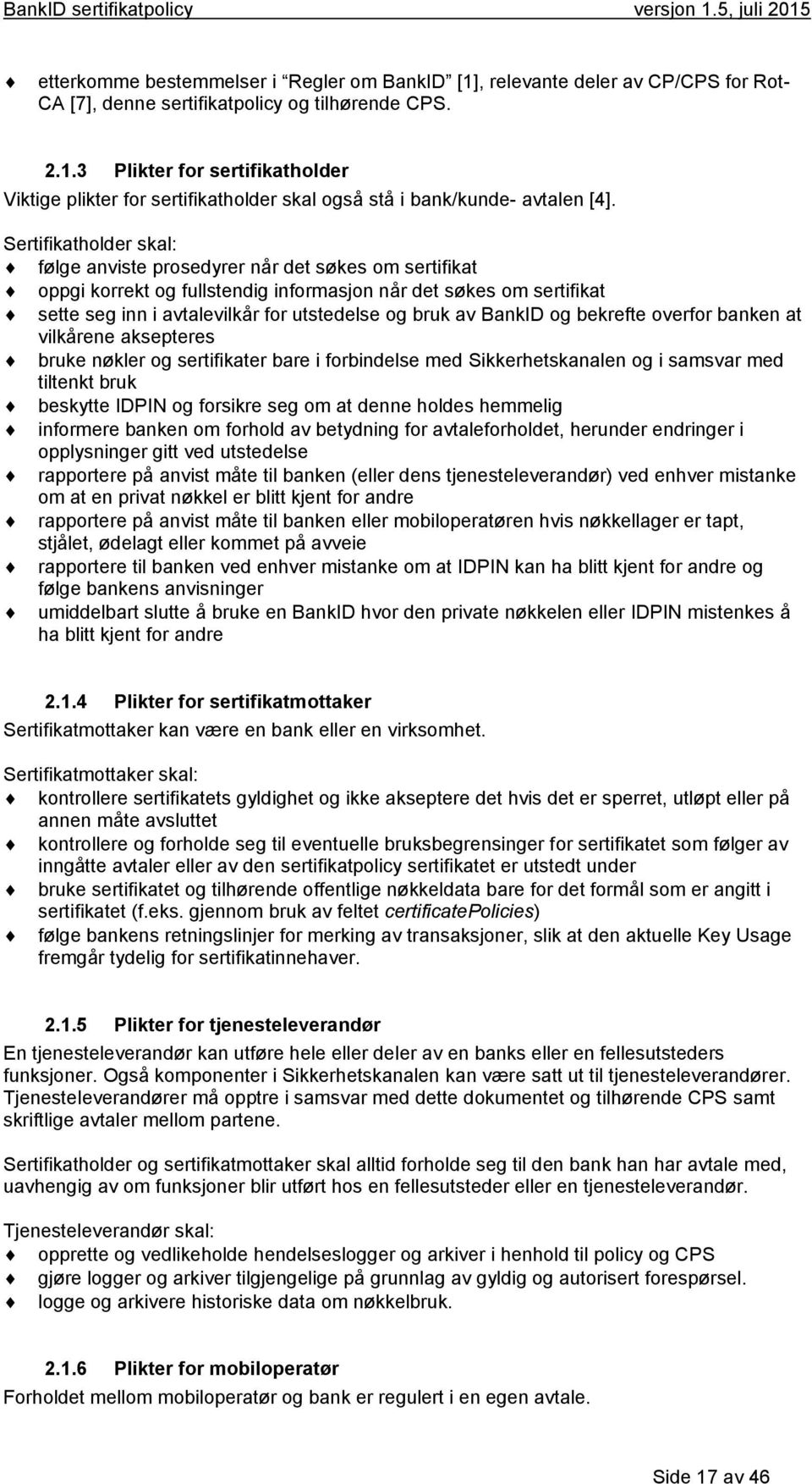 BankID og bekrefte overfor banken at vilkårene aksepteres bruke nøkler og sertifikater bare i forbindelse med Sikkerhetskanalen og i samsvar med tiltenkt bruk beskytte IDPIN og forsikre seg om at