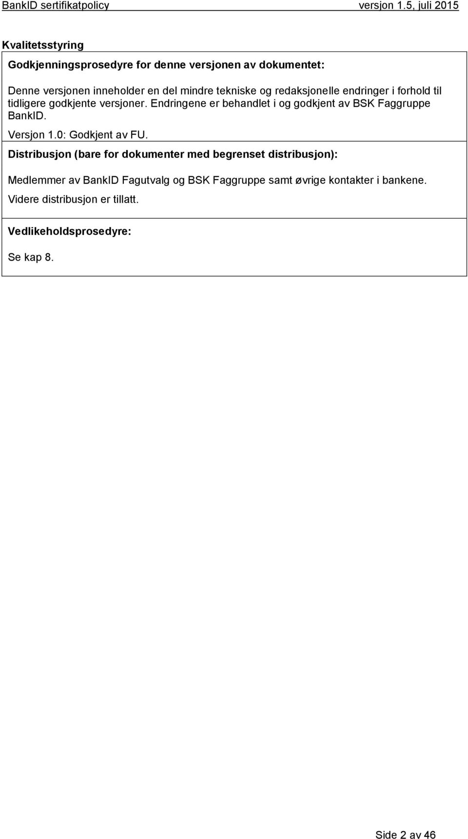 Endringene er behandlet i og godkjent av BSK Faggruppe BankID. Versjon 1.0: Godkjent av FU.
