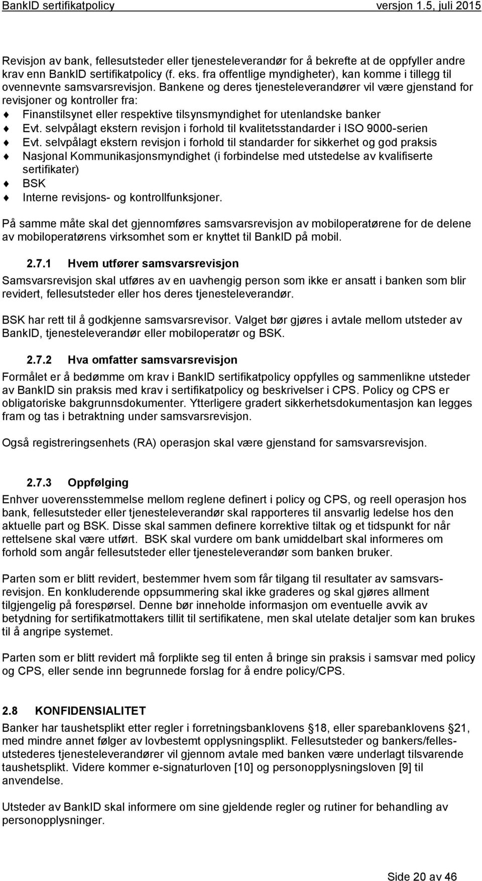 Bankene og deres tjenesteleverandører vil være gjenstand for revisjoner og kontroller fra: Finanstilsynet eller respektive tilsynsmyndighet for utenlandske banker Evt.