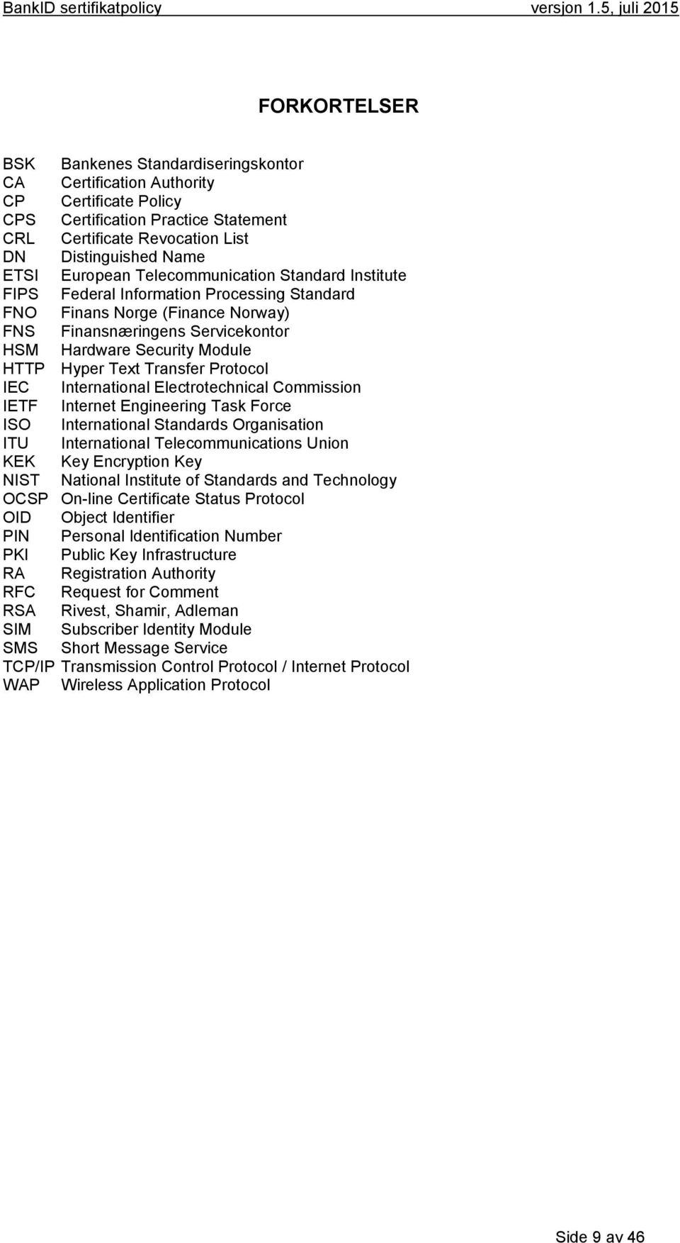 Text Transfer Protocol IEC International Electrotechnical Commission IETF Internet Engineering Task Force ISO International Standards Organisation ITU International Telecommunications Union KEK Key