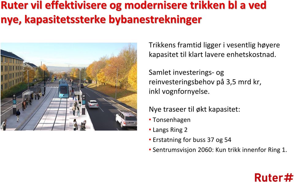 Samlet investerings- og reinvesteringsbehov på 3,5 mrd kr, inkl vognfornyelse.