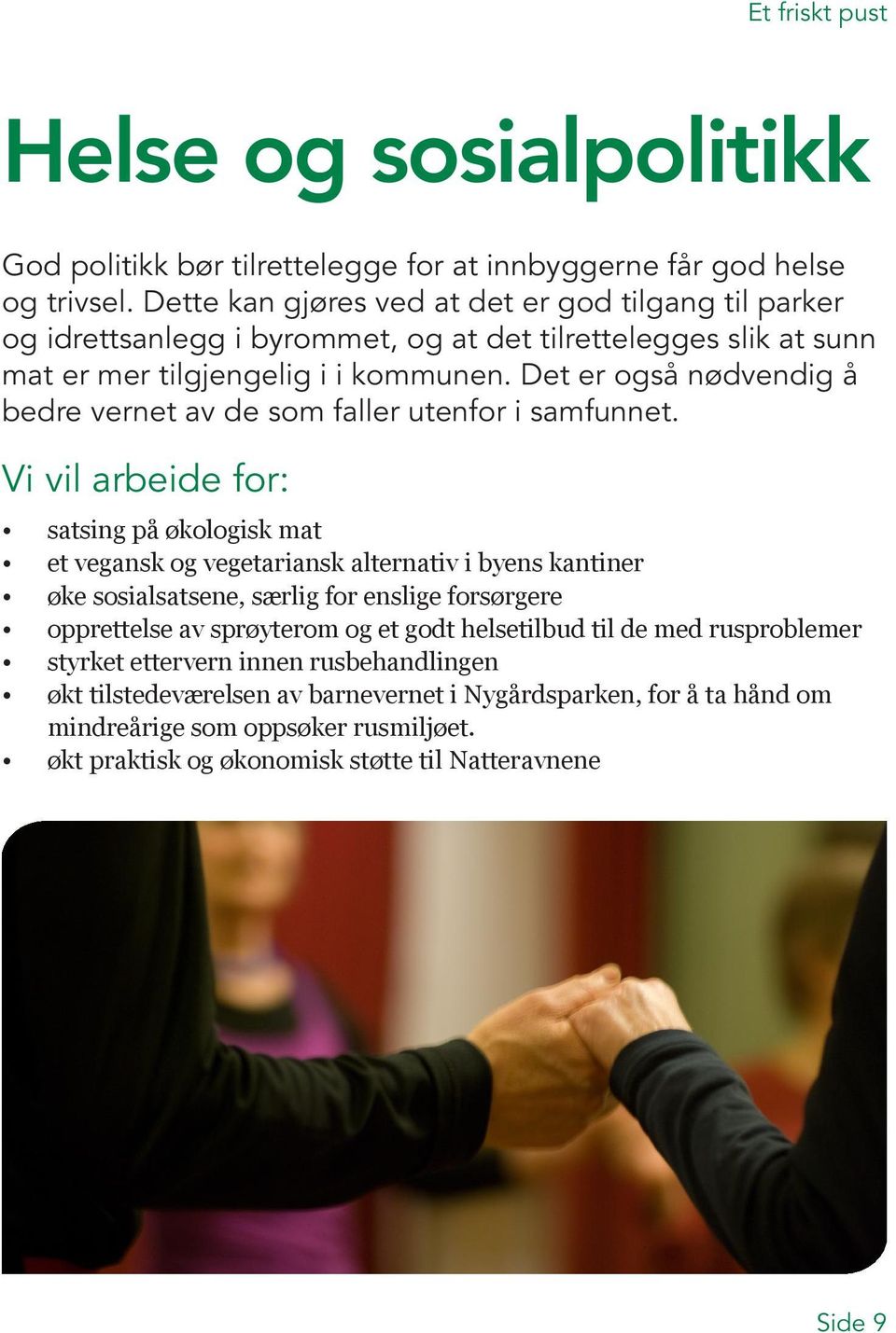 Det er også nødvendig å bedre vernet av de som faller utenfor i samfunnet.