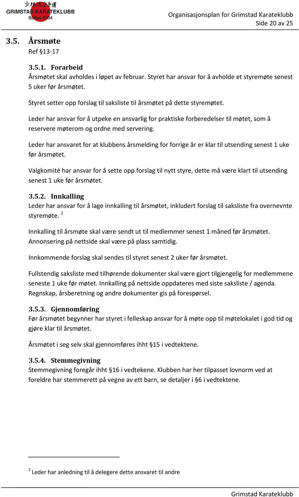 Leder har ansvar for å utpeke en ansvarlig for praktiske forberedelser til møtet, som å reservere møterom og ordne med servering.