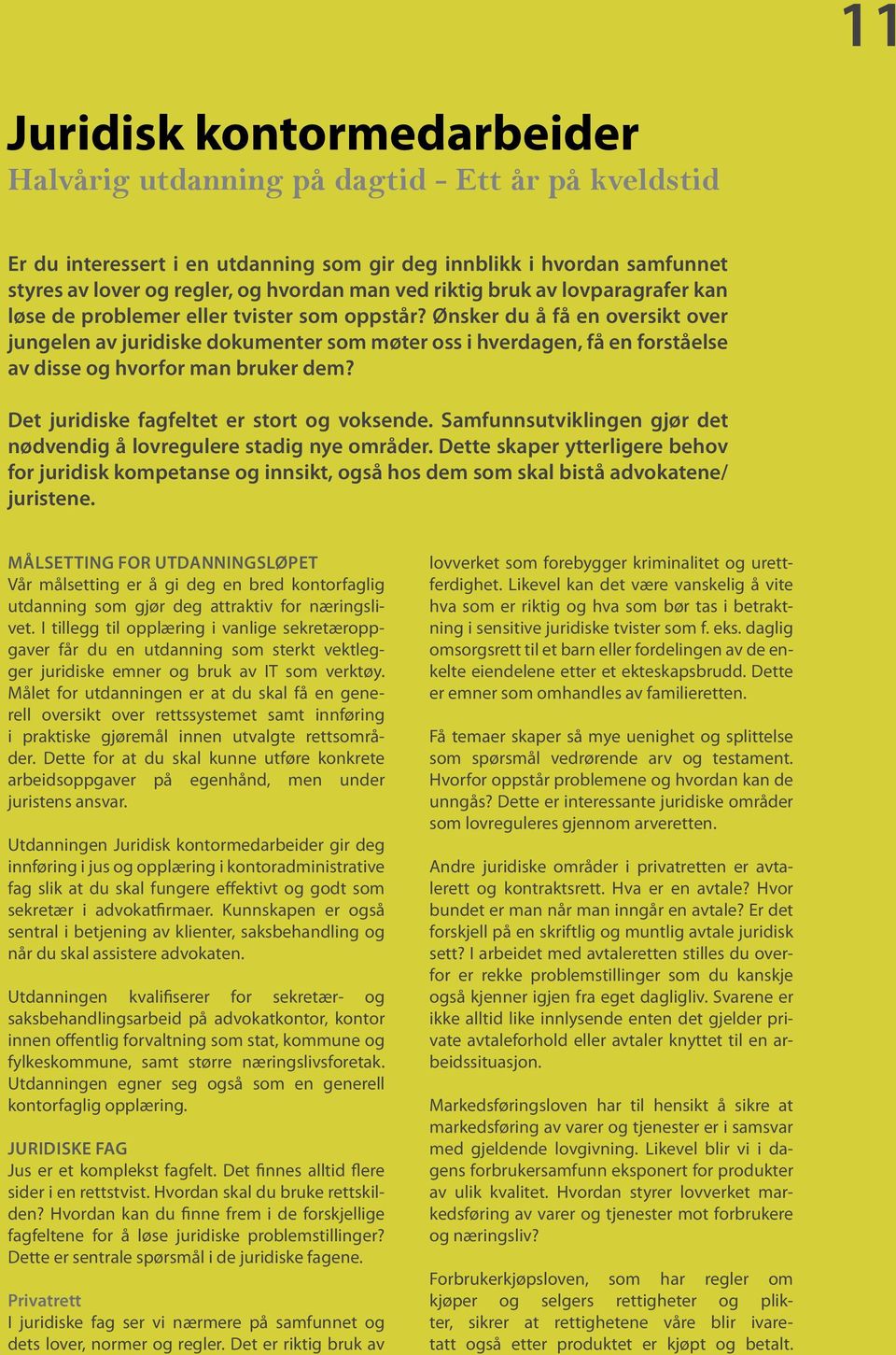 Ønsker du å få en oversikt over jungelen av juridiske dokumenter som møter oss i hverdagen, få en forståelse av disse og hvorfor man bruker dem? Det juridiske fagfeltet er stort og voksende.