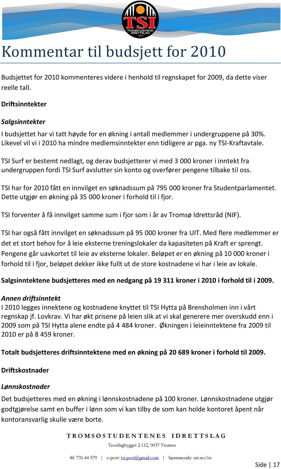 ny TSI Kraftavtale. TSI Surf er bestemt nedlagt, og derav budsjetterer vi med 3 000 kroner i inntekt fra undergruppen fordi TSI Surf avslutter sin konto og overfører pengene tilbake til oss.