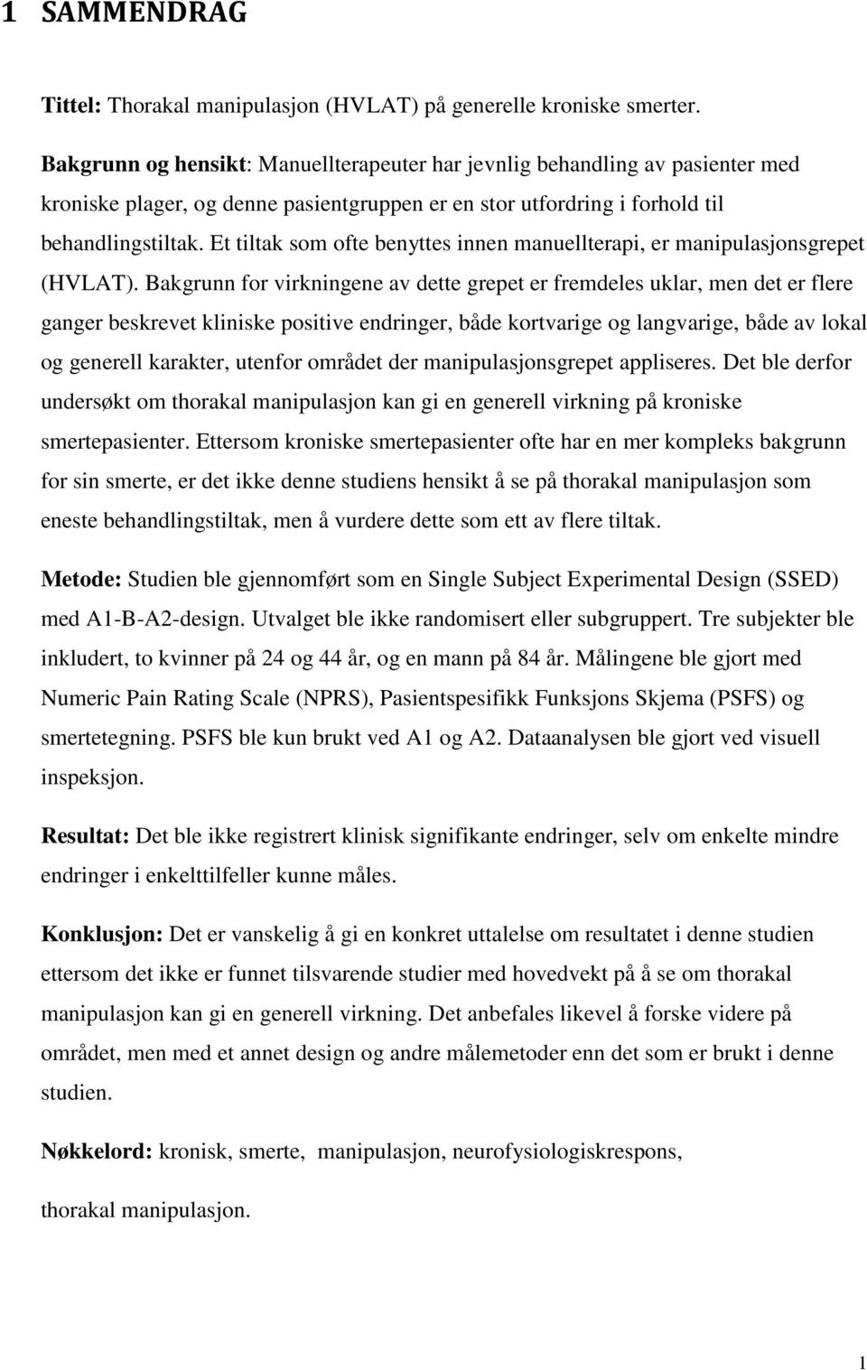 Et tiltak som ofte benyttes innen manuellterapi, er manipulasjonsgrepet (HVLAT).