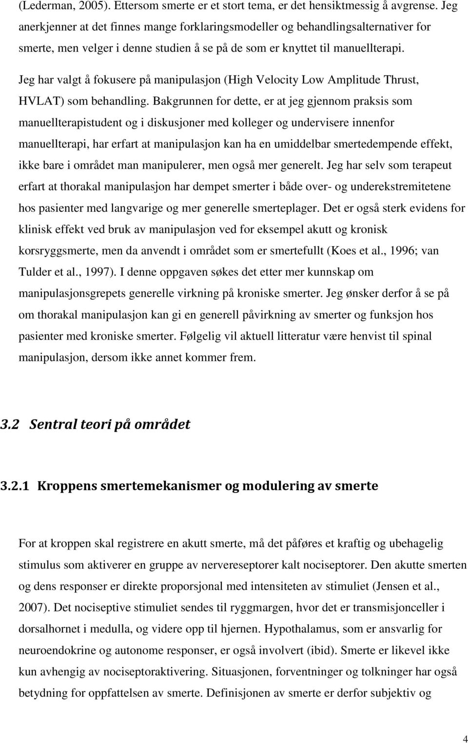 Jeg har valgt å fokusere på manipulasjon (High Velocity Low Amplitude Thrust, HVLAT) som behandling.