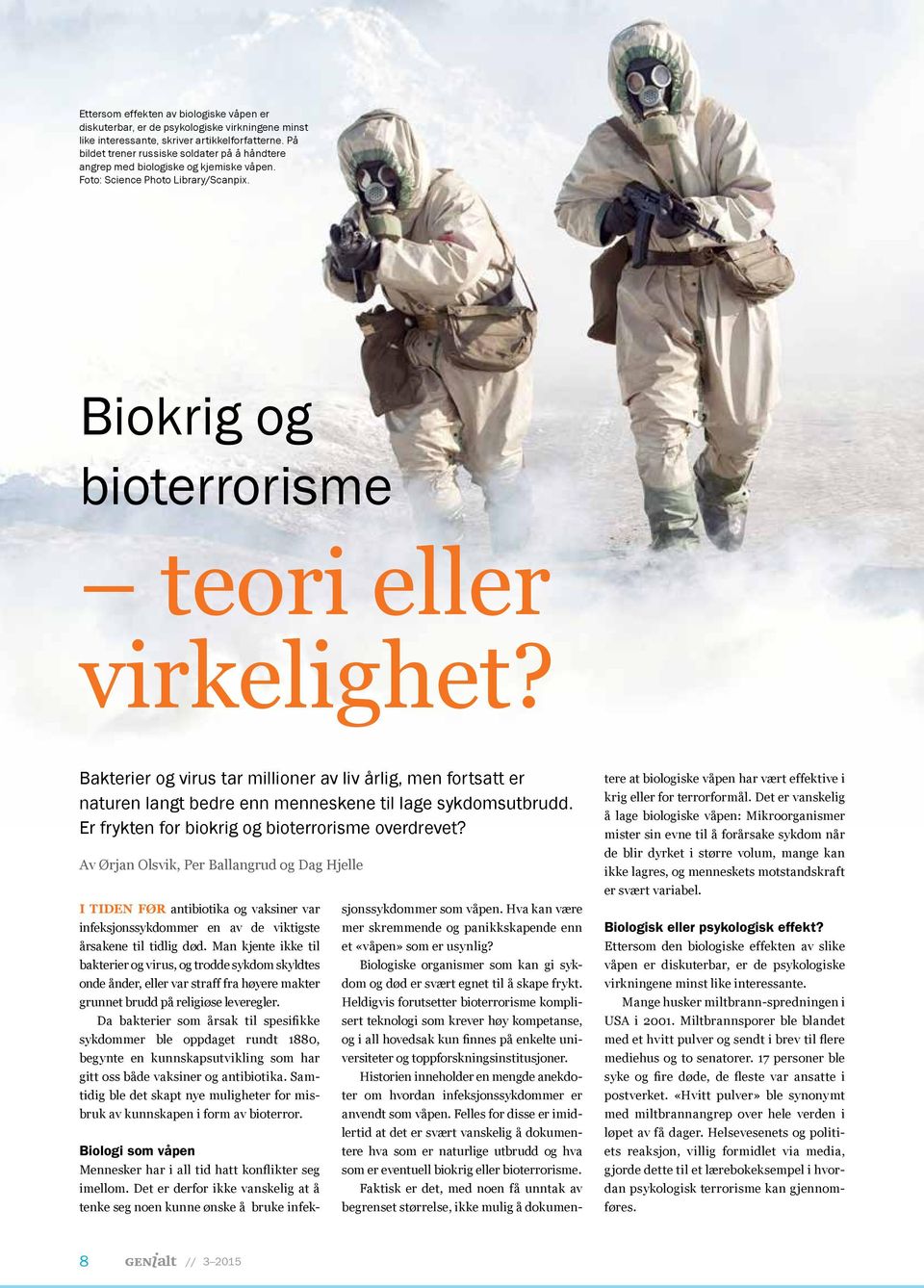 Bakterier og virus tar millioner av liv årlig, men fortsatt er naturen langt bedre enn menneskene til lage sykdomsutbrudd. Er frykten for biokrig og bioterrorisme overdrevet?