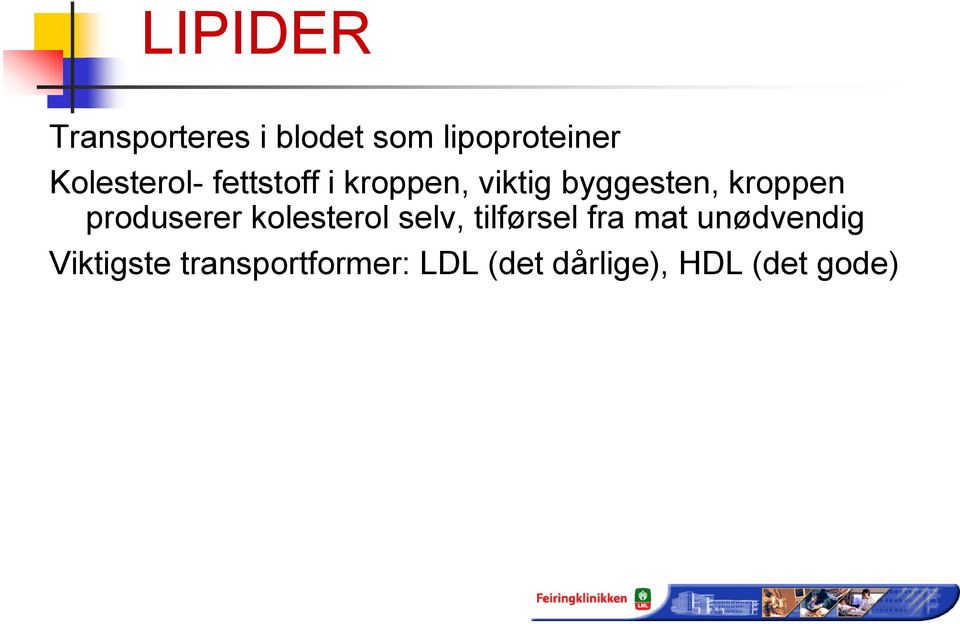 kroppen produserer kolesterol selv, tilførsel fra mat