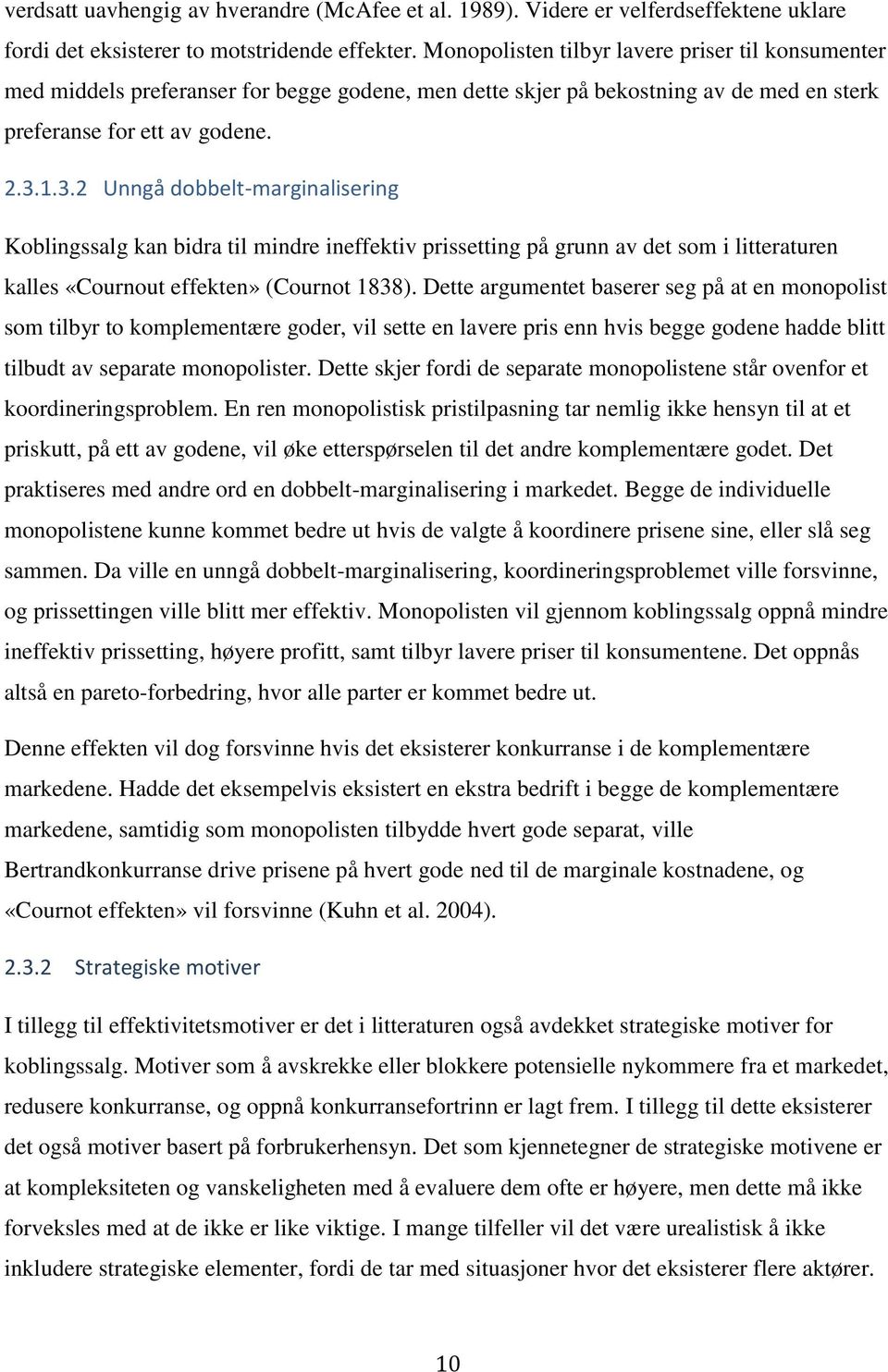 1.3.2 Unngå dobbelt-marginalisering Koblingssalg kan bidra til mindre ineffektiv prissetting på grunn av det som i litteraturen kalles «Cournout effekten» (Cournot 1838).