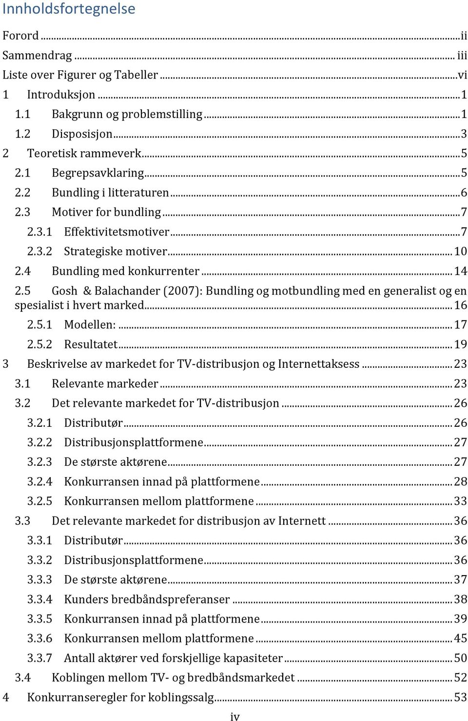 5 Gosh & Balachander (2007): Bundling og motbundling med en generalist og en spesialist i hvert marked... 16 2.5.1 Modellen:... 17 2.5.2 Resultatet.