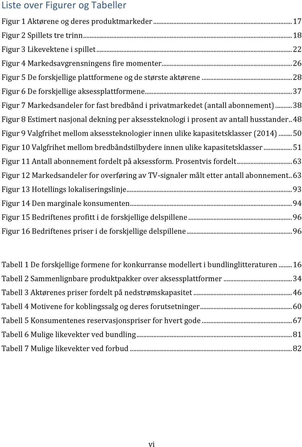 .. 38 Figur 8 Estimert nasjonal dekning per aksessteknologi i prosent av antall husstander.. 48 Figur 9 Valgfrihet mellom aksessteknologier innen ulike kapasitetsklasser (2014).