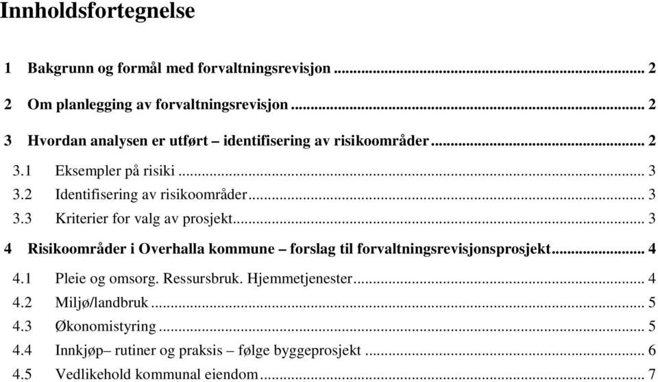 .. 3 4 Risikoområder i Overhalla kommune forslag til forvaltningsrevisjonsprosjekt... 4 4.1 Pleie og omsorg. Ressursbruk. Hjemmetjenester... 4 4.2 Miljø/landbruk.