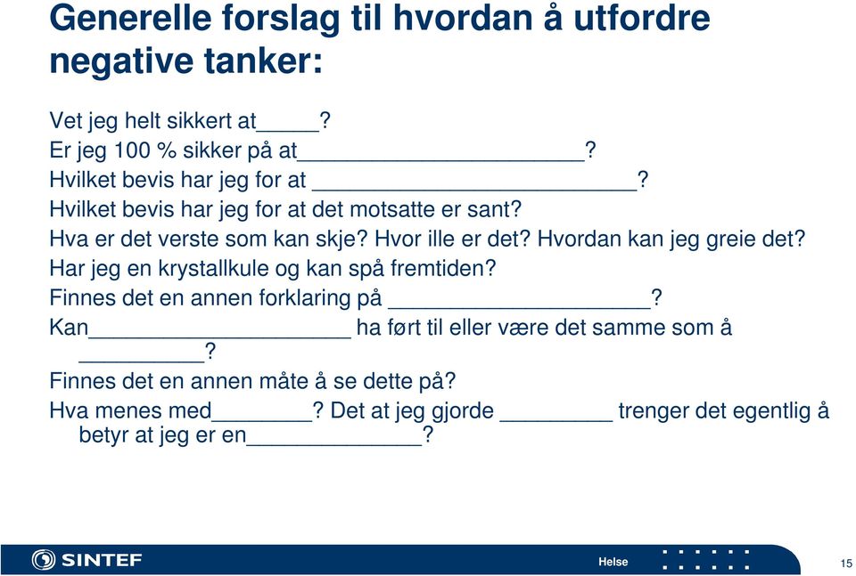 Hvordan kan jeg greie det? Har jeg en krystallkule og kan spå fremtiden? Finnes det en annen forklaring på?