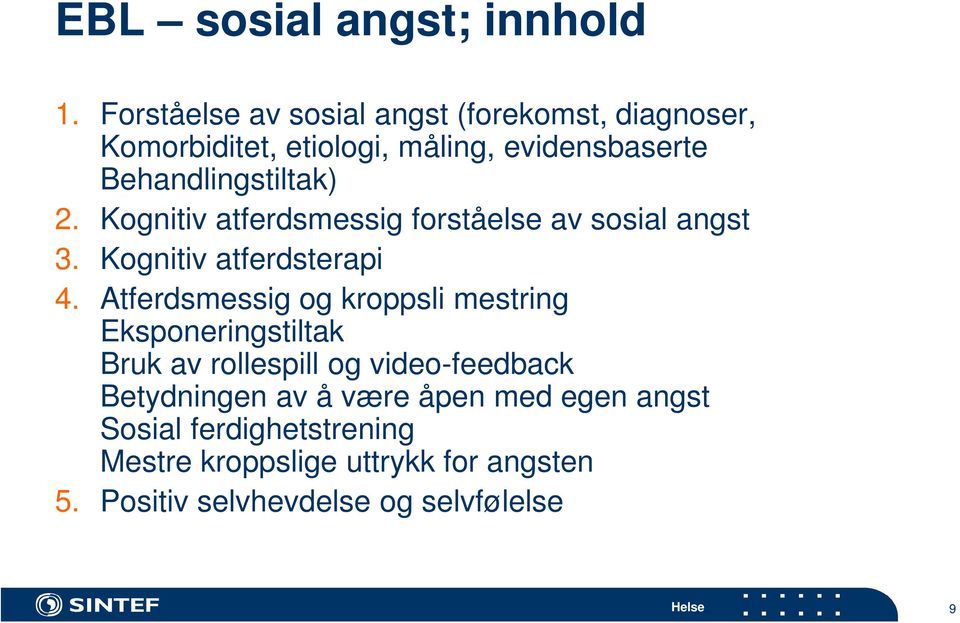 Kognitiv atferdsmessig forståelse av sosial angst 3. Kognitiv atferdsterapi 4.