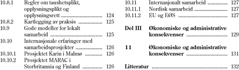 .. 126 10.10.2 Prosjektet MARAC i Storbritannia og Finland... 126 10.11 Internasjonalt samarbeid... 127 10.11.1 Nordisk samarbeid.