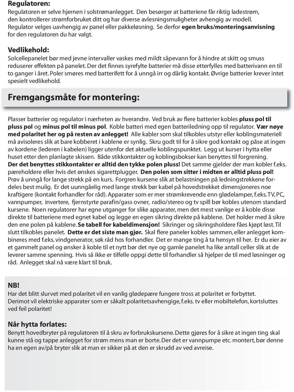 Se derfor egen bruks/monteringsanvisning for den regulatoren du har valgt.