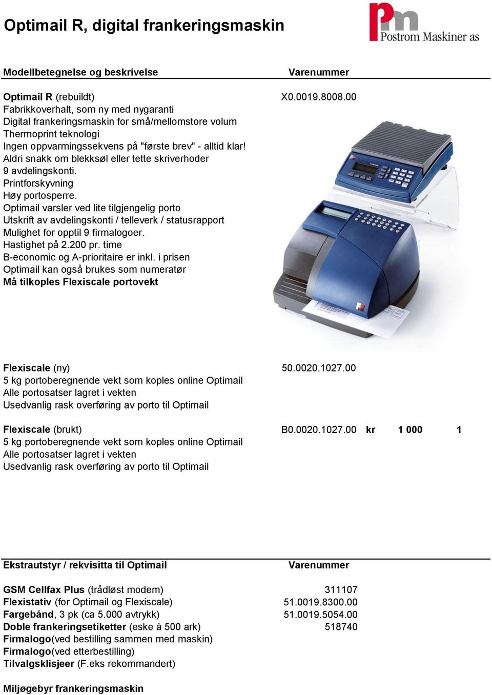 Optimail varsler ved lite tilgjengelig porto Utskrift av avdelingskonti / telleverk / statusrapport Mulighet for opptil 9 firmalogoer. Hastighet på 2.200 pr. time B-economic og A-prioritaire er inkl.