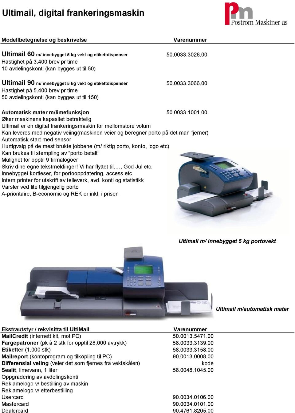 400 brev pr time 50 avdelingskonti (kan bygges ut til 150) Automatisk mater m/limefunksjon 50.0033.1001.