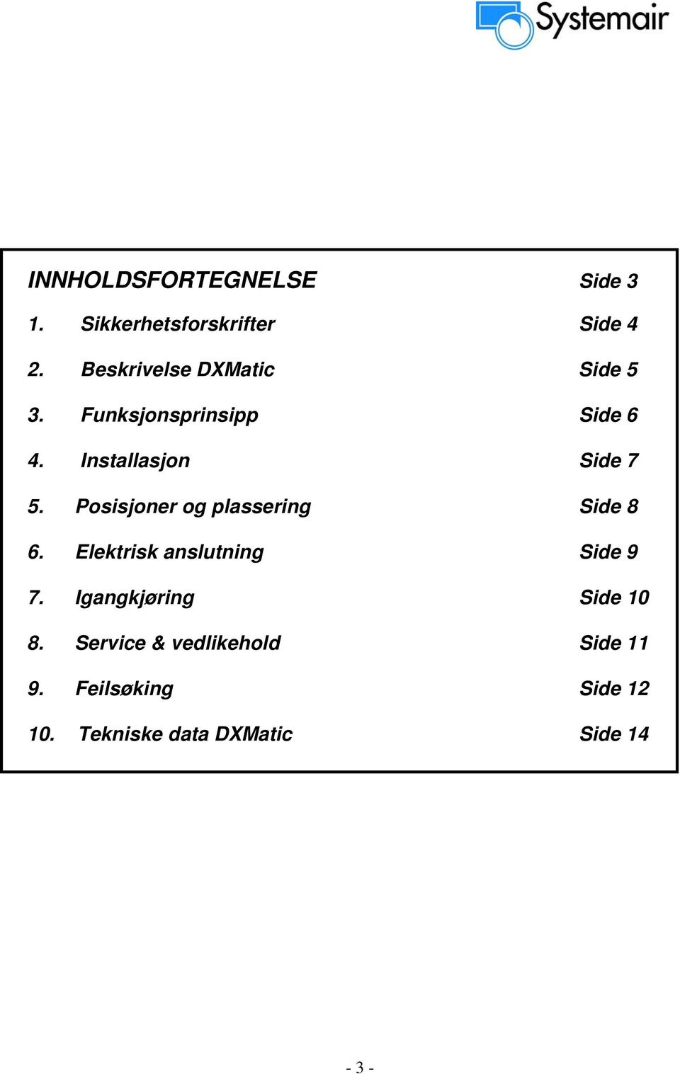 Posisjoner og plassering Side 8 6. Elektrisk anslutning Side 9 7.