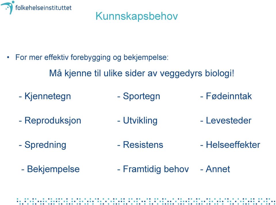 - Kjennetegn - Sportegn - Fødeinntak - Reproduksjon - Utvikling -