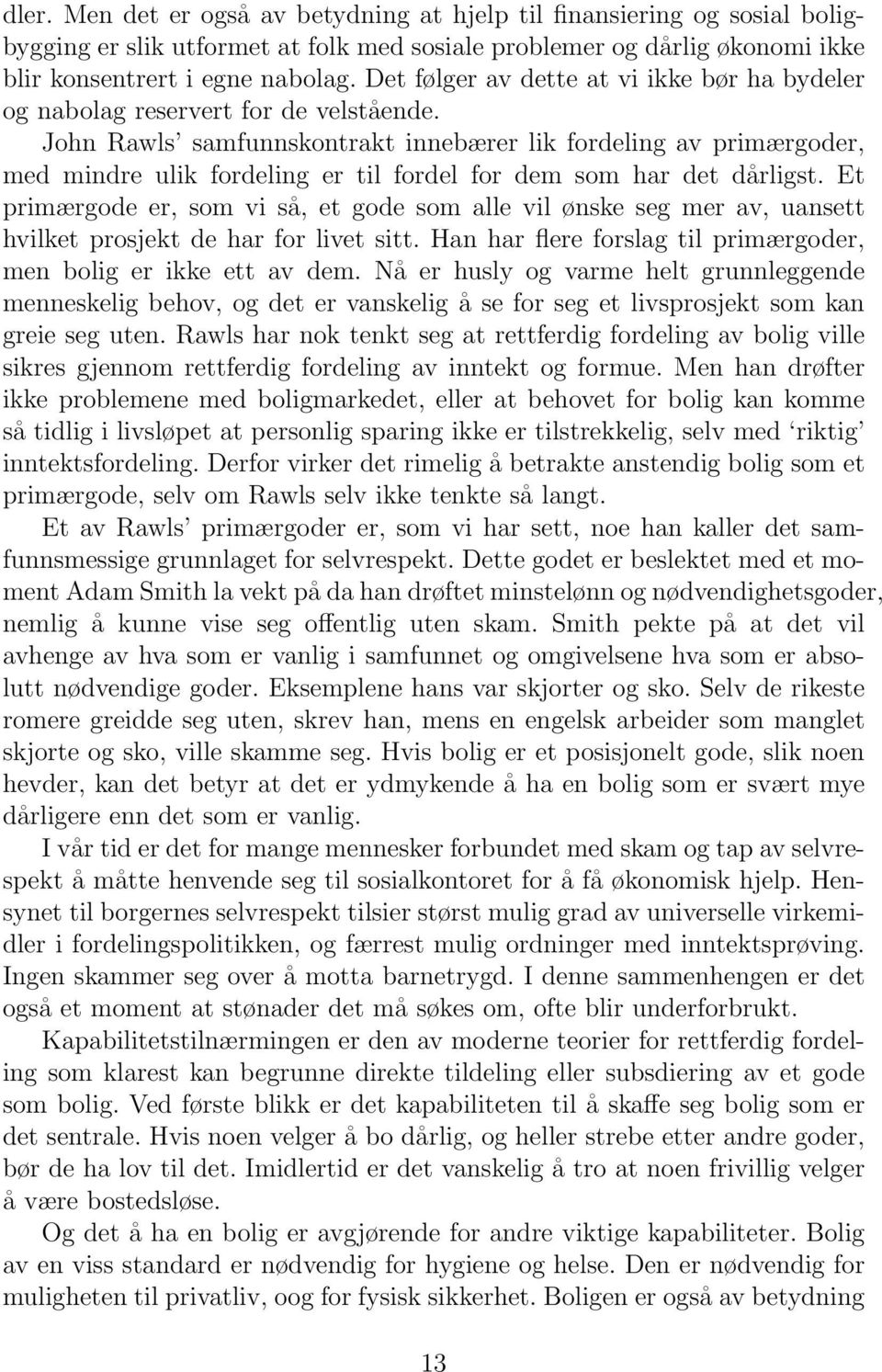 John Rawls samfunnskontrakt innebærer lik fordeling av primærgoder, med mindre ulik fordeling er til fordel for dem som har det dårligst.