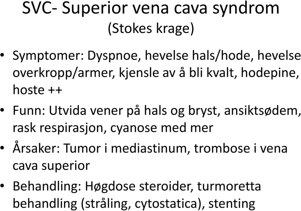 bryst, ansiktsødem, rask respirasjon, cyanose med mer Årsaker: Tumor i mediastinum, trombose i