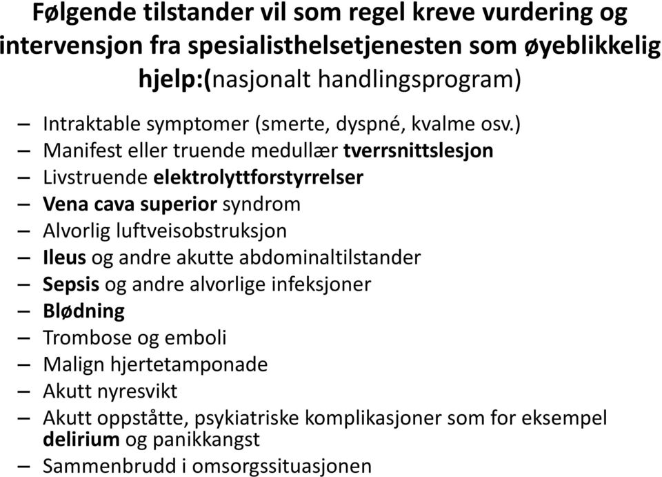 ) Manifest eller truende medullær tverrsnittslesjon Livstruende elektrolyttforstyrrelser Vena cava superior syndrom Alvorlig luftveisobstruksjon Ileus