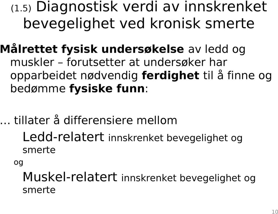 opparbeidet nødvendig ferdighet til å finne og bedømme fysiske funn: tillater å