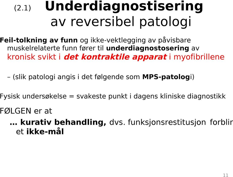 myofibrillene (slik patologi angis i det følgende som MPS-patologi) Fysisk undersøkelse = svakeste punkt