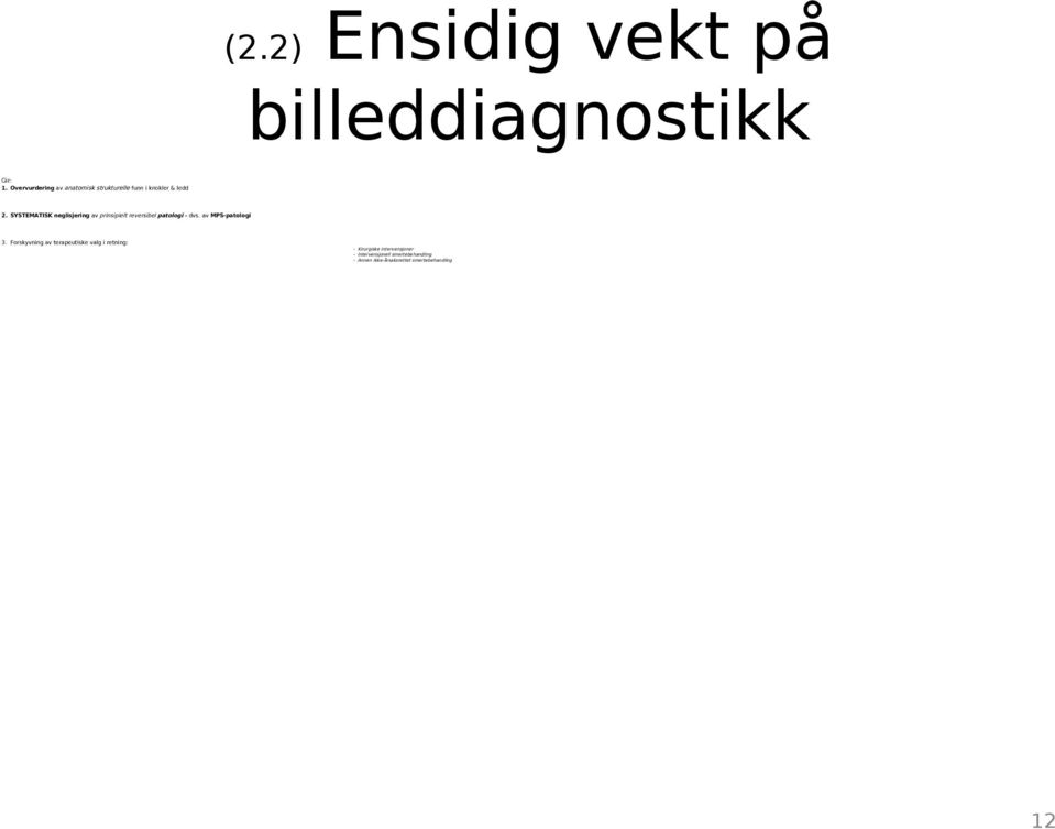 SYSTEMATISK neglisjering av prinsipielt reversibel patologi dvs. av MPS-patologi 3.