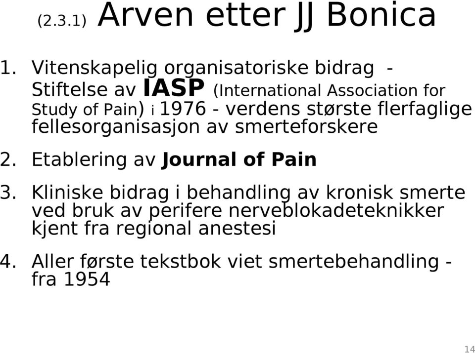 1976 - verdens største flerfaglige fellesorganisasjon av smerteforskere 2.