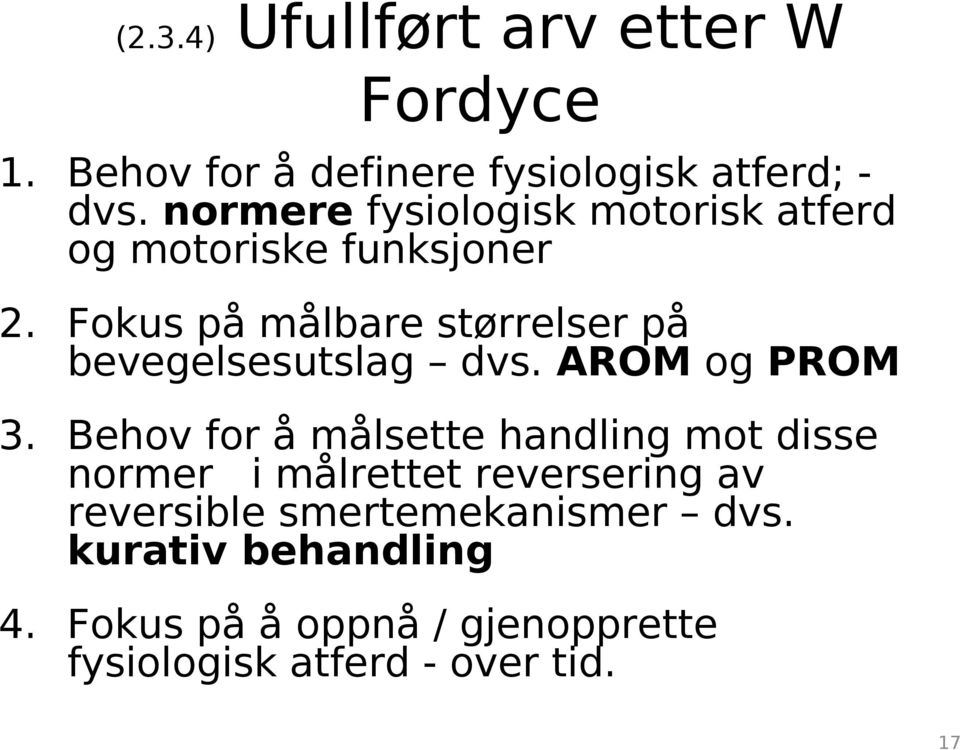 Fokus på målbare størrelser på bevegelsesutslag dvs. AROM og PROM 3.