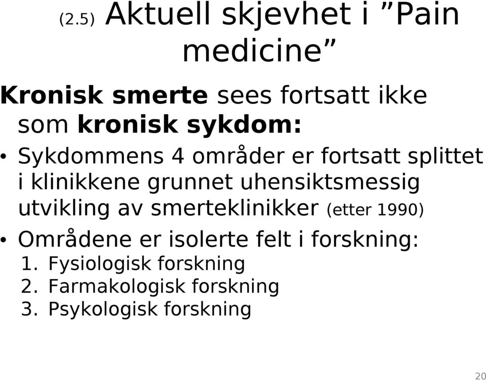 uhensiktsmessig utvikling av smerteklinikker (etter 1990) Områdene er isolerte