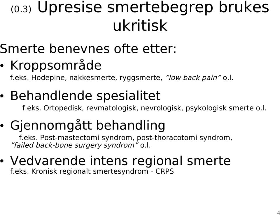 Ortopedisk, revmatologisk, nevrologisk, psykologisk smerte o.l. Gjennomgått behandling f.eks.