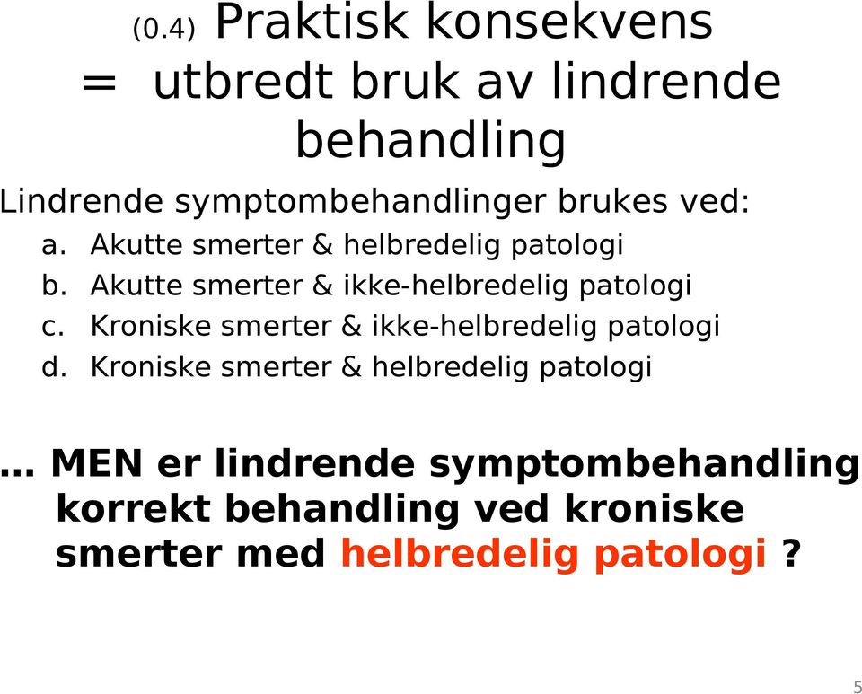 Akutte smerter & helbredelig patologi Akutte smerter & ikke-helbredelig patologi Kroniske