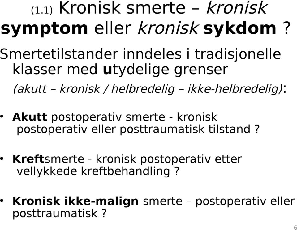 helbredelig ikke-helbredelig) : Akutt postoperativ smerte - kronisk postoperativ eller