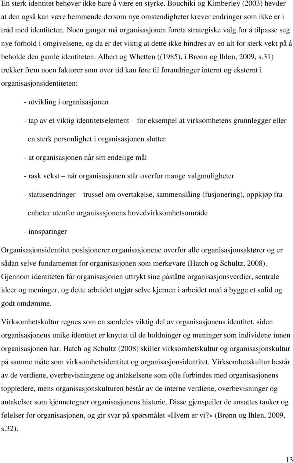 identiteten. Albert og Whetten ((1985), i Brønn og Ihlen, 2009, s.